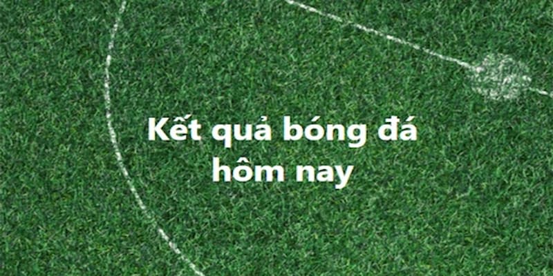 kết quả bóng đá Cách cập nhật kết quả bóng đá chính xác và nhanh chóng